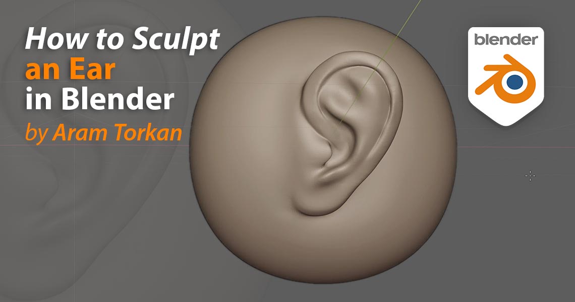 How To Sculpt An Ear In Blender - Aram Torkan